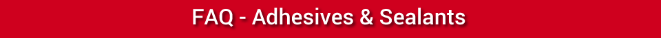 FAQ - Adhesives & Sealants